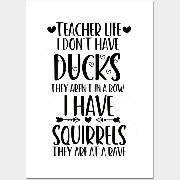 teacher life i don' have ducks they aren't in a row i have squirrels they are at a rave family consumer science teacher Wall Art by Gaming champion